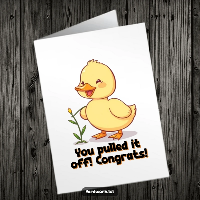 Funny Free Printable Congratulations Card: A determined duckling using its beak to pull a small weed from the garden soil.